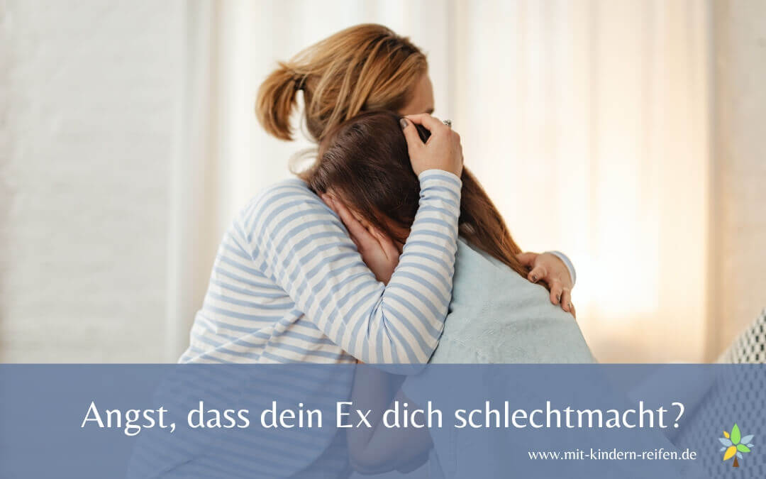 Ich Habe Angst Dass Mein Ex Mich Bei Unserem Kind Schlecht Macht