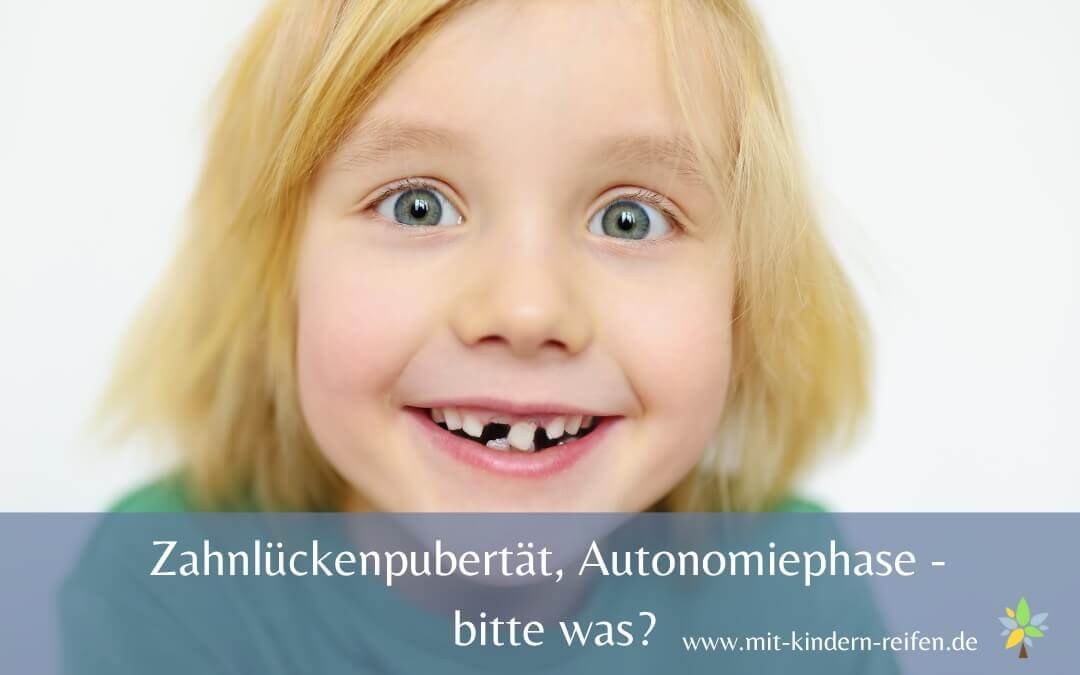 Magische Phase Mit 7 Jahren Zahnlückenpubertät und Autonomiephase