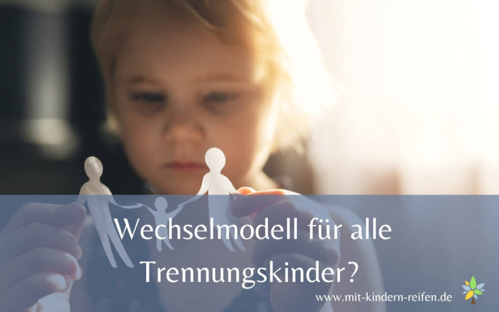 Wechselmodell für alle Trennungskinder? 3 Tipps zum besten Umgangsmodell