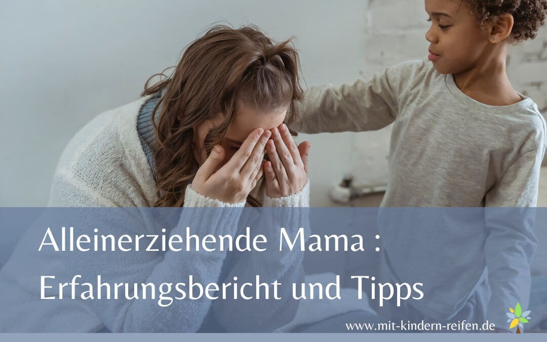 Alleinerziehende Mama : Erfahrungsbericht und Tipps