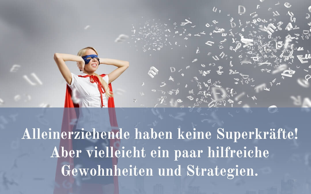 Alleinerziehende haben keine Superkräfte! Aber vielleicht ein paar extra Talente!