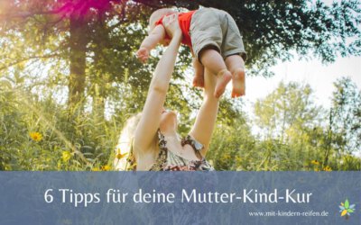 6 wichtige Tipps für deine Mutter-Kind-Kur als Alleinerziehende